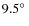 $9.5\hbox{$^\circ$ }$