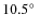 $10.5\hbox{$^\circ$ }$