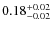 $\rm0.18^{+0.02}_{-0.02}$