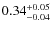 $\rm0.34^{+0.05}_{-0.04}$