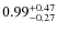 $\rm0.99^{+0.47}_{-0.27}$
