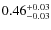 $\rm0.46^{+0.03}_{-0.03}$