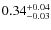 $\rm0.34^{+0.04}_{-0.03}$