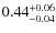 $\rm0.44^{+0.06}_{-0.04}$