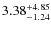 $\rm 3.38^{+4.85}_{-1.24}$
