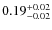 $\rm0.19^{+0.02}_{-0.02}$