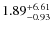 $\rm 1.89^{+6.61}_{-0.93}$