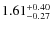 $\rm 1.61^{+0.40}_{-0.27}$
