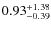 $\rm0.93^{+1.38}_{-0.39}$