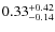 $\rm0.33^{+0.42}_{-0.14}$