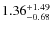 $\rm 1.36^{+1.49}_{-0.68}$