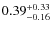 $\rm0.39^{+0.33}_{-0.16}$