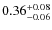 $\rm0.36^{+0.08}_{-0.06}$