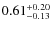 $\rm0.61^{+0.20}_{-0.13}$