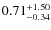 $\rm0.71^{+1.50}_{-0.34}$