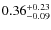 $\rm0.36^{+0.23}_{-0.09}$