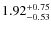 $\rm 1.92^{+0.75}_{-0.53}$
