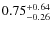 $\rm0.75^{+0.64}_{-0.26}$