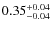 $\rm0.35^{+0.04}_{-0.04}$