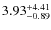 $\rm 3.93^{+4.41}_{-0.89}$