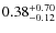 $\rm0.38^{+0.70}_{-0.12}$