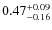 $\rm0.47^{+0.09}_{-0.16}$