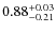 $\rm0.88^{+0.03}_{-0.21}$