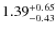 $\rm 1.39^{+0.65}_{-0.43}$