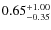 $\rm0.65^{+1.00}_{-0.35}$