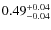 $\rm0.49^{+0.04}_{-0.04}$