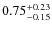 $\rm0.75^{+0.23}_{-0.15}$