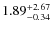 $\rm 1.89^{+2.67}_{-0.34}$