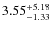 $\rm 3.55^{+5.18}_{-1.33}$