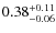 $\rm0.38^{+0.11}_{-0.06}$