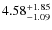 $\rm 4.58^{+1.85}_{-1.09}$