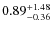 $\rm0.89^{+1.48}_{-0.36}$