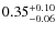 $\rm0.35^{+0.10}_{-0.06}$
