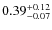 $\rm0.39^{+0.12}_{-0.07}$