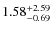 $\rm 1.58^{+2.59}_{-0.69}$