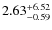$\rm 2.63^{+6.52}_{-0.59}$