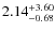 $\rm 2.14^{+3.60}_{-0.68}$