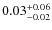 $\rm0.03^{+0.06}_{-0.02}$