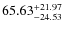 $\rm 65.63^{+21.97}_{-24.53}$