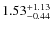 $\rm 1.53^{+1.13}_{-0.44}$