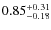 $\rm0.85^{+0.31}_{-0.18}$