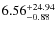 $\rm 6.56^{+24.94}_{-0.88}$