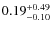 $\rm0.19^{+0.49}_{-0.10}$