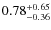 $\rm0.78^{+0.65}_{-0.36}$