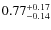 $\rm0.77^{+0.17}_{-0.14}$