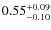 $\rm0.55^{+0.09}_{-0.10}$